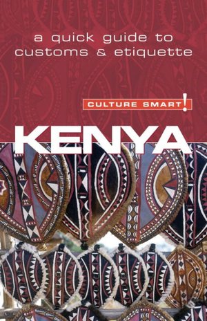 Kenya - Culture Smart!: A Quick Guide to Customs and Etiquette