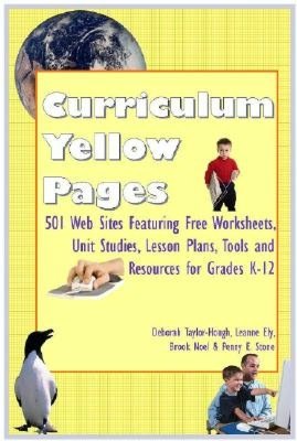 Curriculum Yellow Pages: 501 Web Sites Featuring Free Worksheets, Unit Studies, Lesson Plans, Tools and Resources for Grades K-12