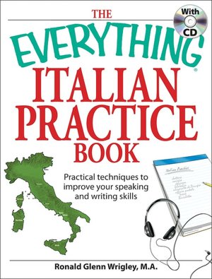 Everything Italian Practice Book with CD: Practical techniques to improve your speaking and writing skills