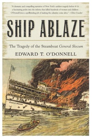 Ship Ablaze: The Tragedy Of The Steamboat General Slocum