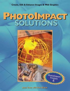 PhotoImpact Solutions: Create, Edit and Enhance Images and Web Graphics