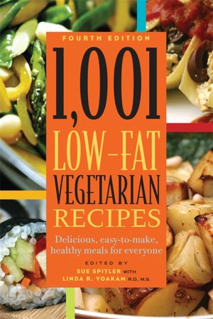 1,001 Low-Fat Vegetarian Recipes: Delicious, Easy-to-Make Healthy Meals for Everyone
