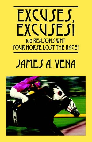 Excuses, Excuses! 100 Reasons Why Your Horse Lost The Race!