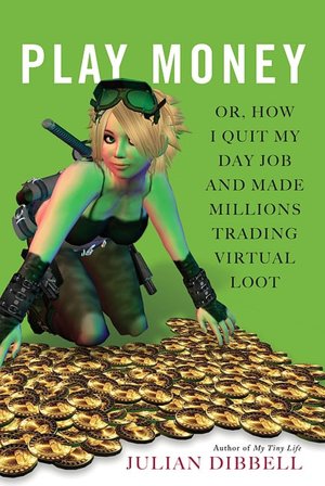 Play Money: Or, How I Quit My Day Job and Made Millions Trading Virtual Loot