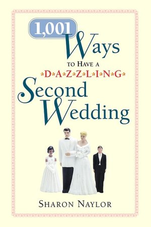 1,001 Ways to Have a Dazzling Second Wedding