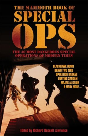 The Mammoth Book of Special Ops: The 40 Most Dangerous Special Operations of Modern Times