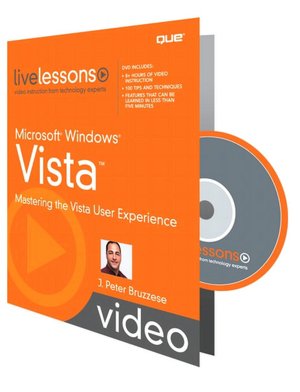 Microsoft Windows Vista: Mastering the Vista User Experience [Livelessons Series]