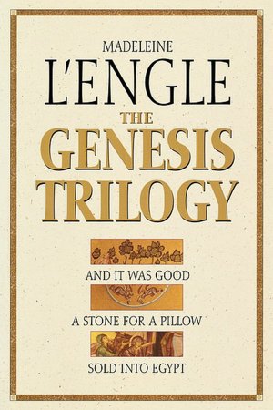 The Genesis Trilogy: And It Was Good, A Stone for a Pillow, Sold into Egypt