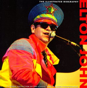 Elton John: The Illustrated Biography