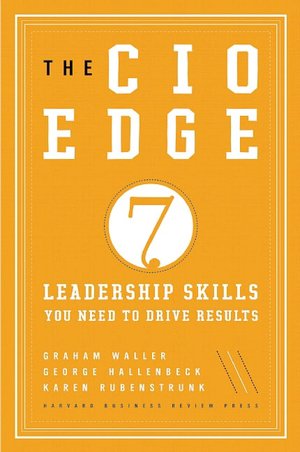 The CIO Edge: Seven Leadership Skills You Need to Drive Results