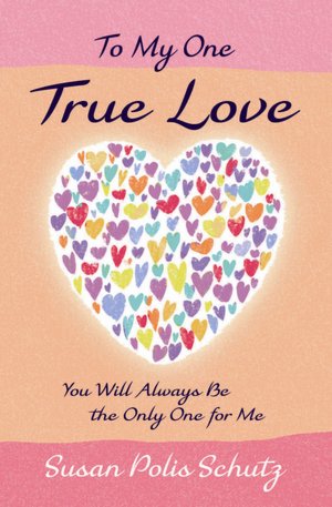To My One True Love: You Will Always Be the Only One for Me
