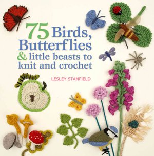 75 Birds, Butterflies & Little Beasts to Knit and Crochet