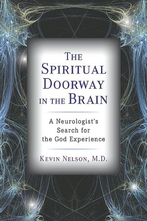 The Spiritual Doorway in the Brain: A Neurologist's Search for the God Experience