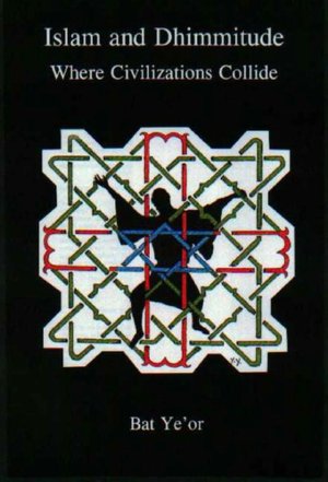Islam and Dhimmitude: Where Civilizations Collide