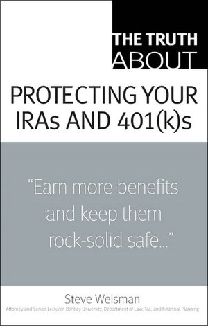 The Truth about Protecting Your IRAs and 401(k)s (Truth About Series)