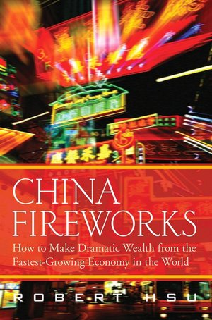 China Fireworks: How to Make Dramatic Wealth from the Fastest Growing Economy in the World