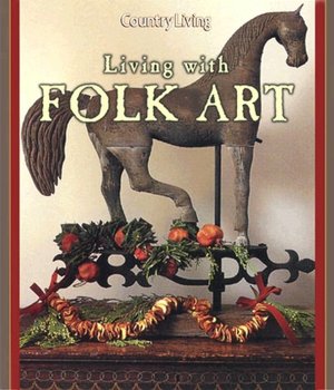 Country Living Living with Folk Art