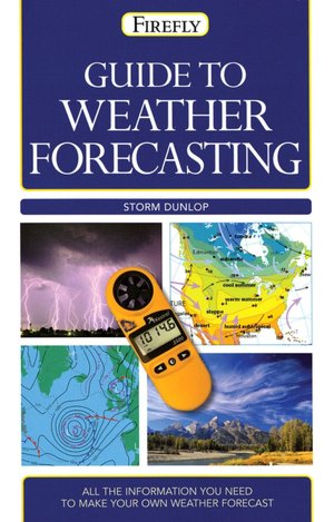 Guide to Weather Forecasting: All the Information You'll Need to Make Your Own Weather Forecast