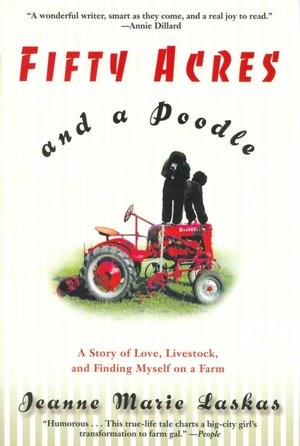 Fifty Acres and a Poodle: A Story of Love, Livestock, and Finding Myself on a Farm