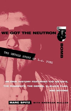 We Got the Neutron Bomb: The Untold Story of L. A. Punk