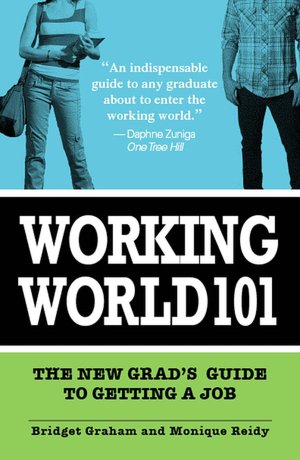 Working World 101: The New Grad's Guide to Getting a Job