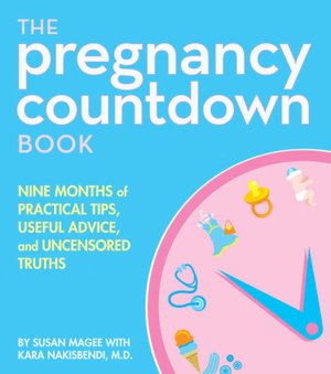 Pregnancy Countdown Book: Nine Months of Practical Tips, Useful Advice, and Uncensored Truths