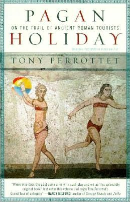 Pagan Holiday: On the Trail of Ancient Roman Tourists