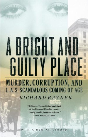 Bright and Guilty Place: Murder, Corruption, and L.A.'s Scandalous Coming of Age