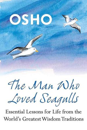 Man Who Loved Seagulls: Essential Life Lessons from the World's Greatest Wisdom Traditions