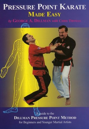 Pressure Point Karate Made Easy; A Guide to the Dillman Pressure Point Method for Beginners and Younger Martial Artists
