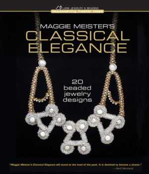 Maggie Meister's Classical Elegance: 20 Beaded Jewelry Designs