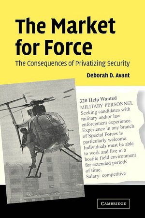 The Market for Force: The Consequences of Privatizing Security