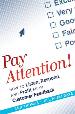 Pay Attention!: How to Listen, Respond, and Profit from Customer Feedback