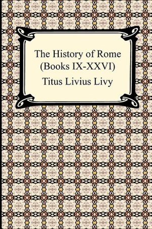 The History Of Rome (Books Ix-Xxvi)