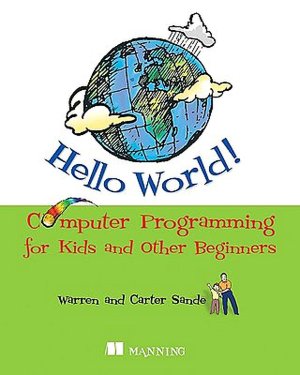 Hello World!: Computer Programming for Kids and Other Beginners