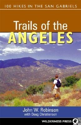 Trails of the Angeles: 100 Hikes in the San Gabriels with Map