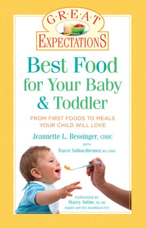 Great Expectations: Best Food for Your Baby & Toddler: From First Foods to Meals Your Child Will Love