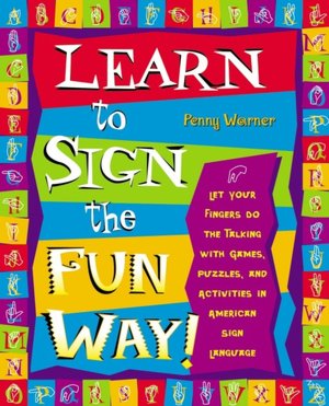 Learn to Sign the Fun Way: Let Your Fingers Do the Talking with Games, Puzzles, and Activities in American Sign Language