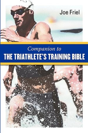 A Companion to The Triathlete's Training Bible