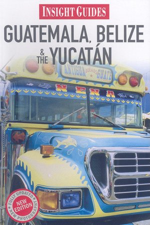 Insight Guide: Guatemala, Belize and Yucatan