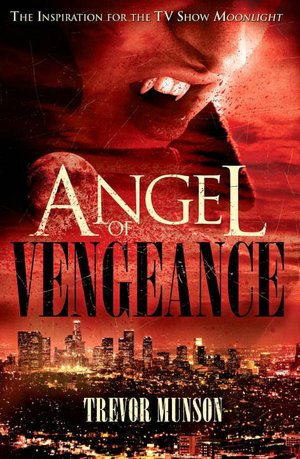 Free download audiobooks for iphone Angel of Vengeance: The Novel that Inspired the TV Show Moonlight 9781848568556 by Trevor O Munson