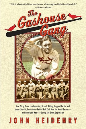 Gashouse Gang: How Dizzy Dean, Leo Durocher, Branch Rickey, Pepper Martin, and Their Colorful, Come-from-Behind Ball Club Won the World Series - and America's Heart
