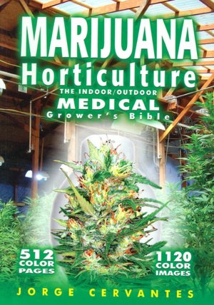 Marijuana Horticulture: The Indoor/Outdoor Medical Grower's Bible