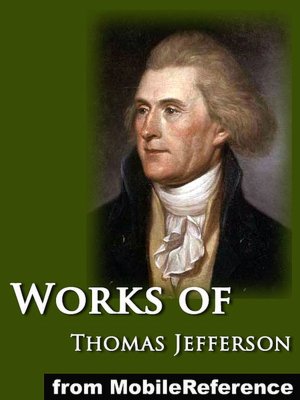 Works of Thomas Jefferson: The Jefferson Bible, Autobiography, Inaugural Addresses, State of the Union Addresses, Memoir, Correspondence, And Miscellanies and The Writings of Thomas Jefferson Vol. 6 (Illustrated)
