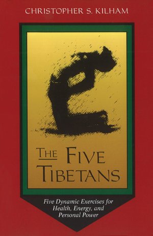 The Five Tibetans: Five Dynamic Exercises for Health, Energy, and Personal Power