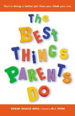 The Best Things Parents Do: Ideas and Insights from Real-World Parents