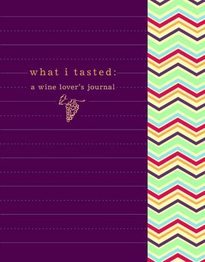 What I Tasted: A Wine Lover's Journal