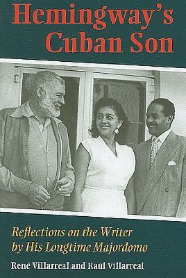 Hemingway's Cuban Son: Reflections on the Writer by His Longtime Majordomo