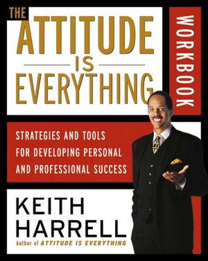 Attitude is Everything Workbook: Strategies and Tools for Developing Personal and Professional Success