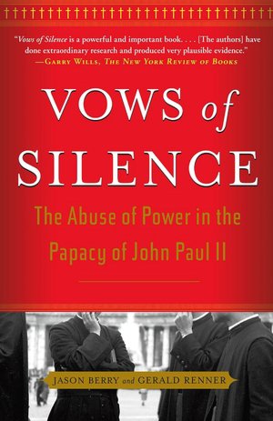 Vows of Silence: The Abuse of Power in the Papacy of John Paul II